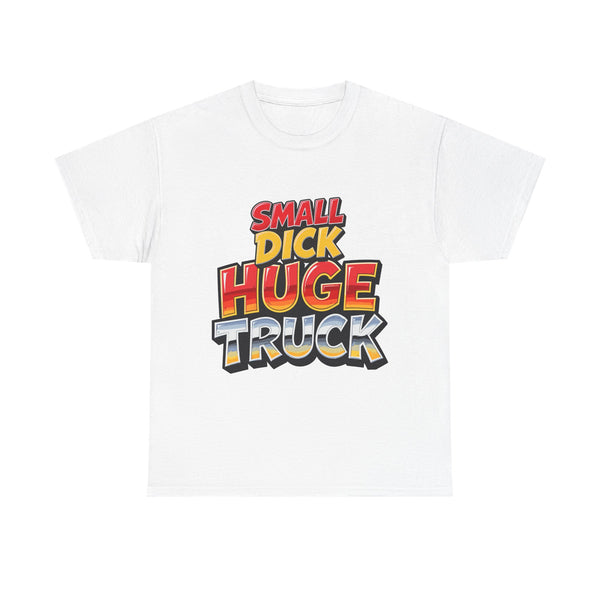 Small Dick Huge Truck – T-Shirt – Gildan 5000