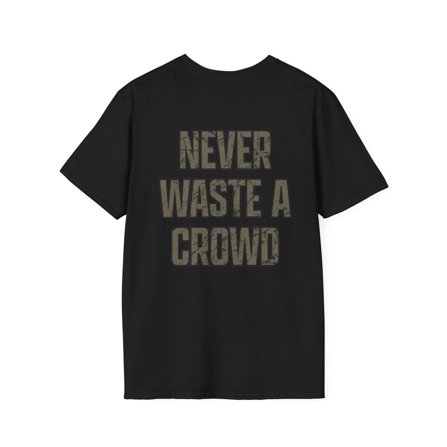 Never Waste a Crowd T Shirt---Gildan Softstyle 64000