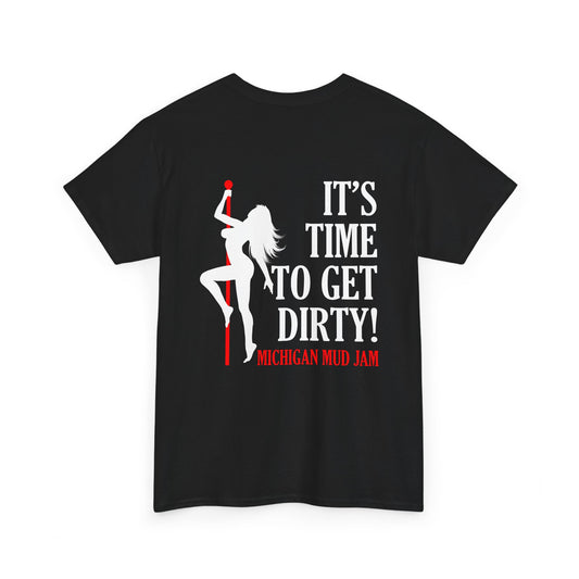 MMJ Time to Get Dirty T Shirt---Gildan · 5000