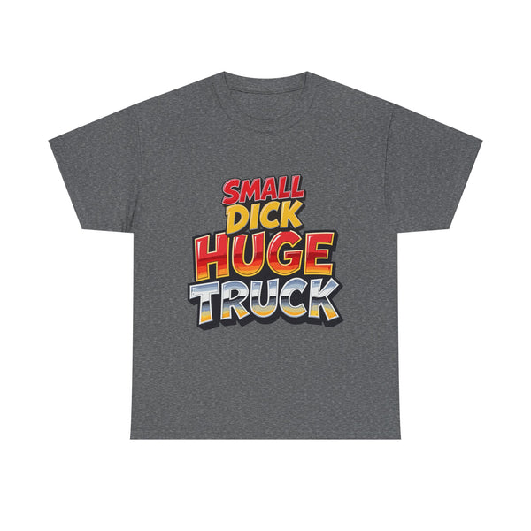 Small Dick Huge Truck – T-Shirt – Gildan 5000