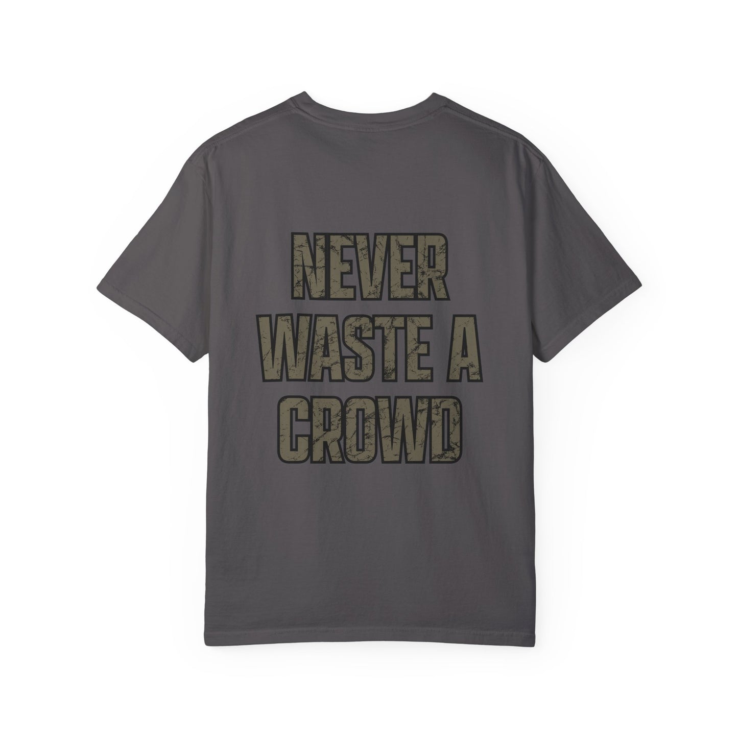 Never Waste a Crowd T Shirt---Comfort Colors 1717