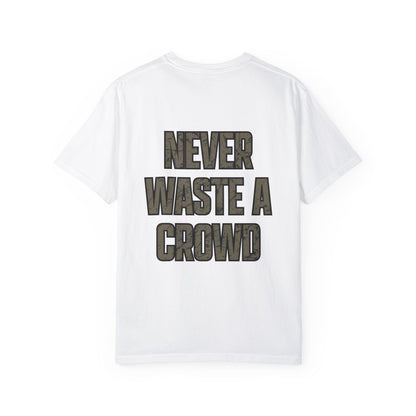 Never Waste a Crowd T Shirt---Comfort Colors 1717