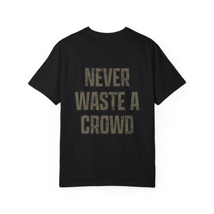 Never Waste a Crowd T Shirt---Comfort Colors 1717