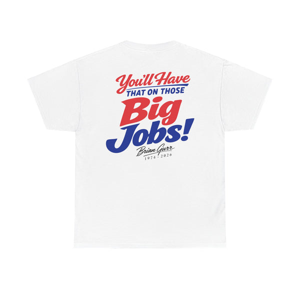 Brian Gurr Big Jobs (2) – T-Shirt – Gildan 5000