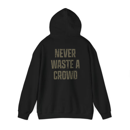 Never Waste a Crowd Hoodie---Gildan 185000